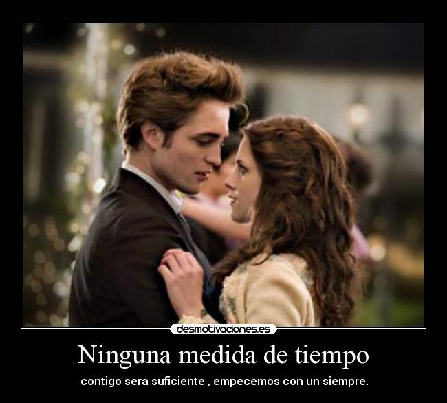 carteles tiempo ninguna amor siempre crepusculo eclipse amanecer deseo contigo amar medida desmotivaciones