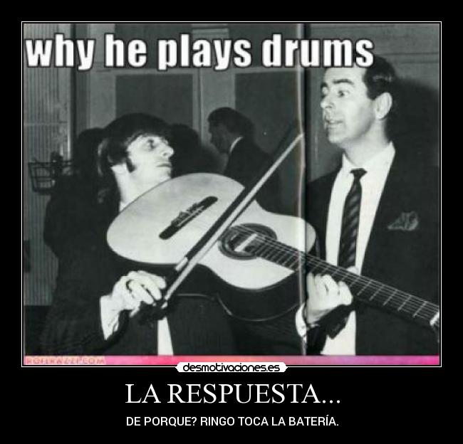 LA RESPUESTA... - DE PORQUE? RINGO TOCA LA BATERÍA.