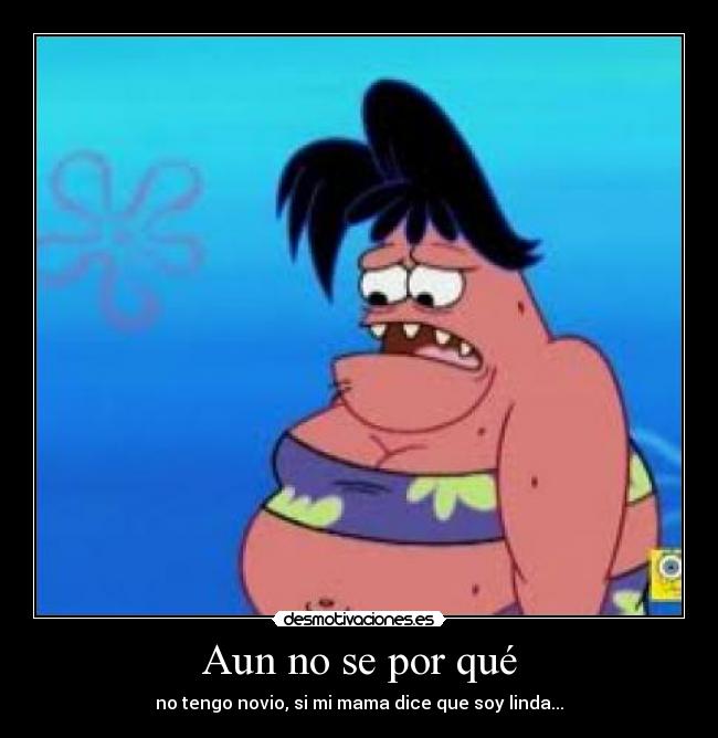 Aun no se por qué - no tengo novio, si mi mama dice que soy linda...