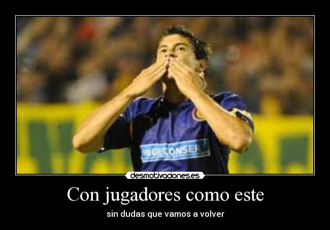 Con jugadores como este - sin dudas que vamos a volver