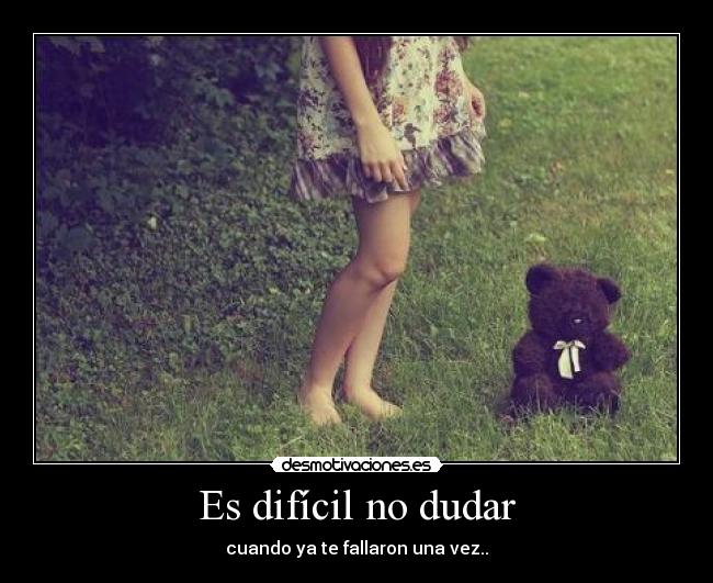 Es difícil no dudar -