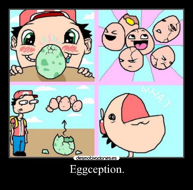 Eggception. -