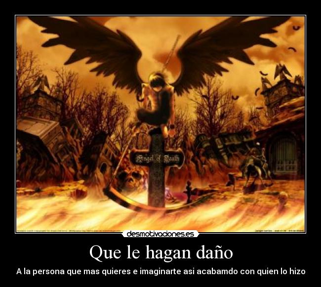 Que le hagan daño -