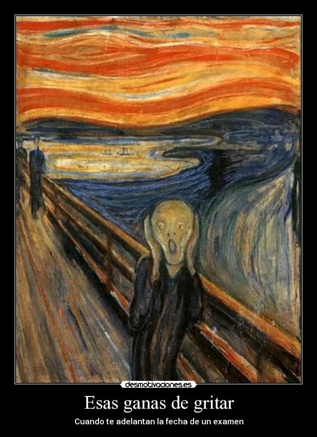 Esas ganas de gritar - Cuando te adelantan la fecha de un examen