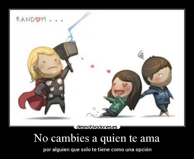No cambies a quien te ama -
