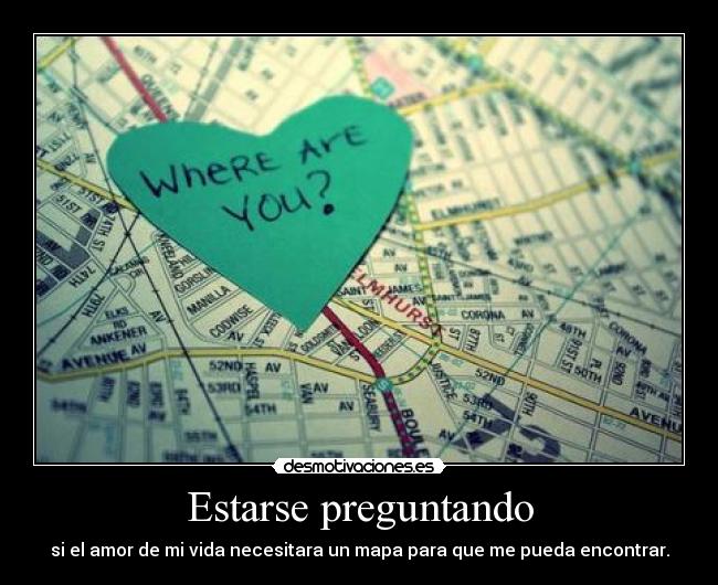 carteles estarse preguntando cosas extranas porque asiiiii vidaaaaaaa omeeeee desmotivaciones