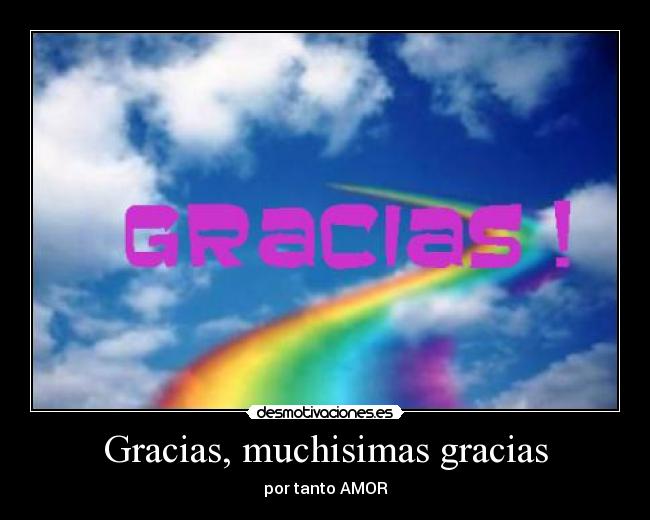 Gracias, muchisimas gracias - por tanto AMOR