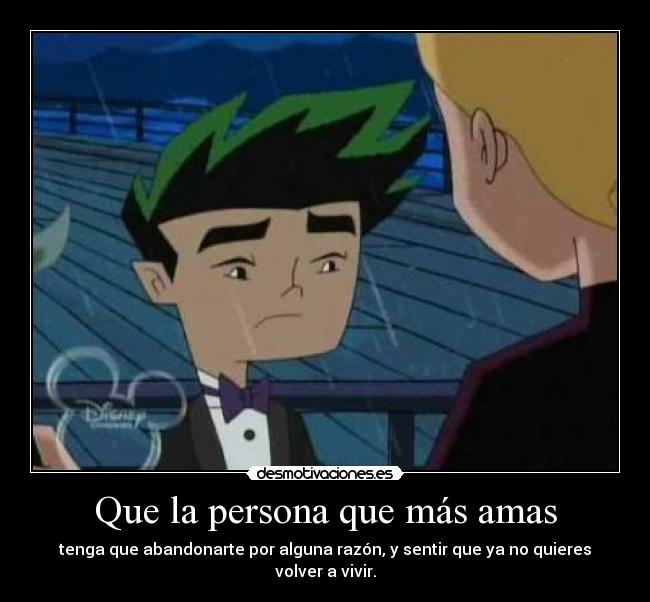 Que la persona que más amas - 