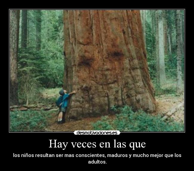 Hay veces en las que - los niños resultan ser mas conscientes, maduros y mucho mejor que los adultos.