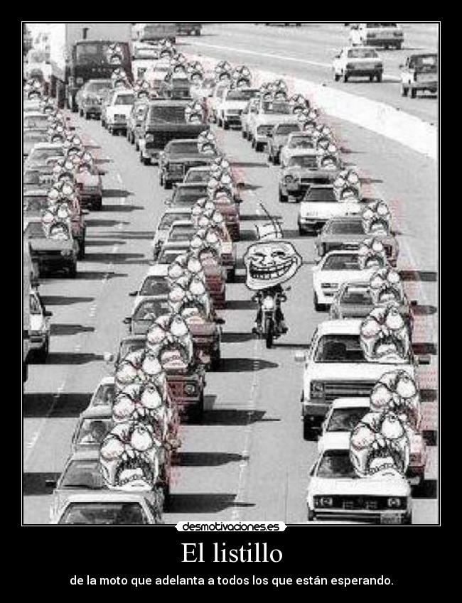 El listillo - de la moto que adelanta a todos los que están esperando.