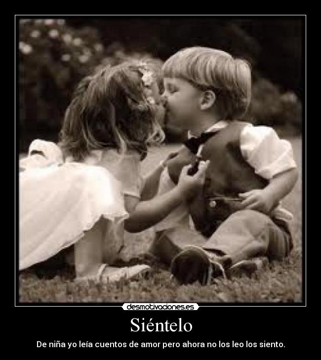 Siéntelo - De niña yo leía cuentos de amor pero ahora no los leo los siento.
