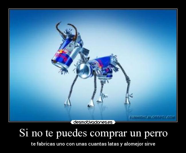 Si no te puedes comprar un perro -