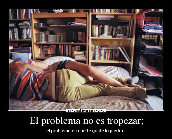 El problema no es tropezar; - 