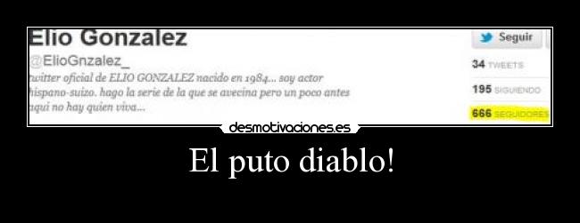 El puto diablo! -