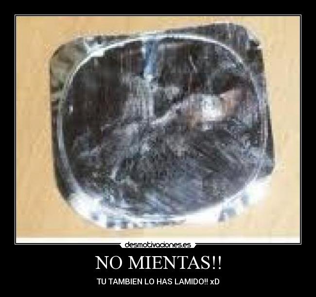 NO MIENTAS!! - TU TAMBIEN LO HAS LAMIDO!! xD
