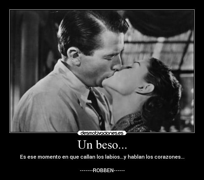 Un beso... - Es ese momento en que callan los labios...y hablan los corazones...

-------ROBBEN------