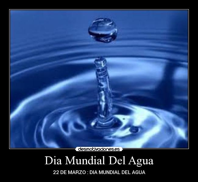 Dia Mundial Del Agua - 22 DE MARZO : DIA MUNDIAL DEL AGUA