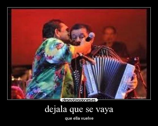 dejala que se vaya - que ella vuelve
