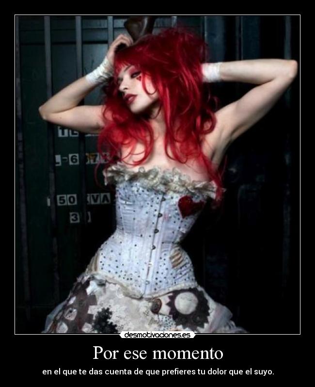 Por ese momento - en el que te das cuenta de que prefieres tu dolor que el suyo.