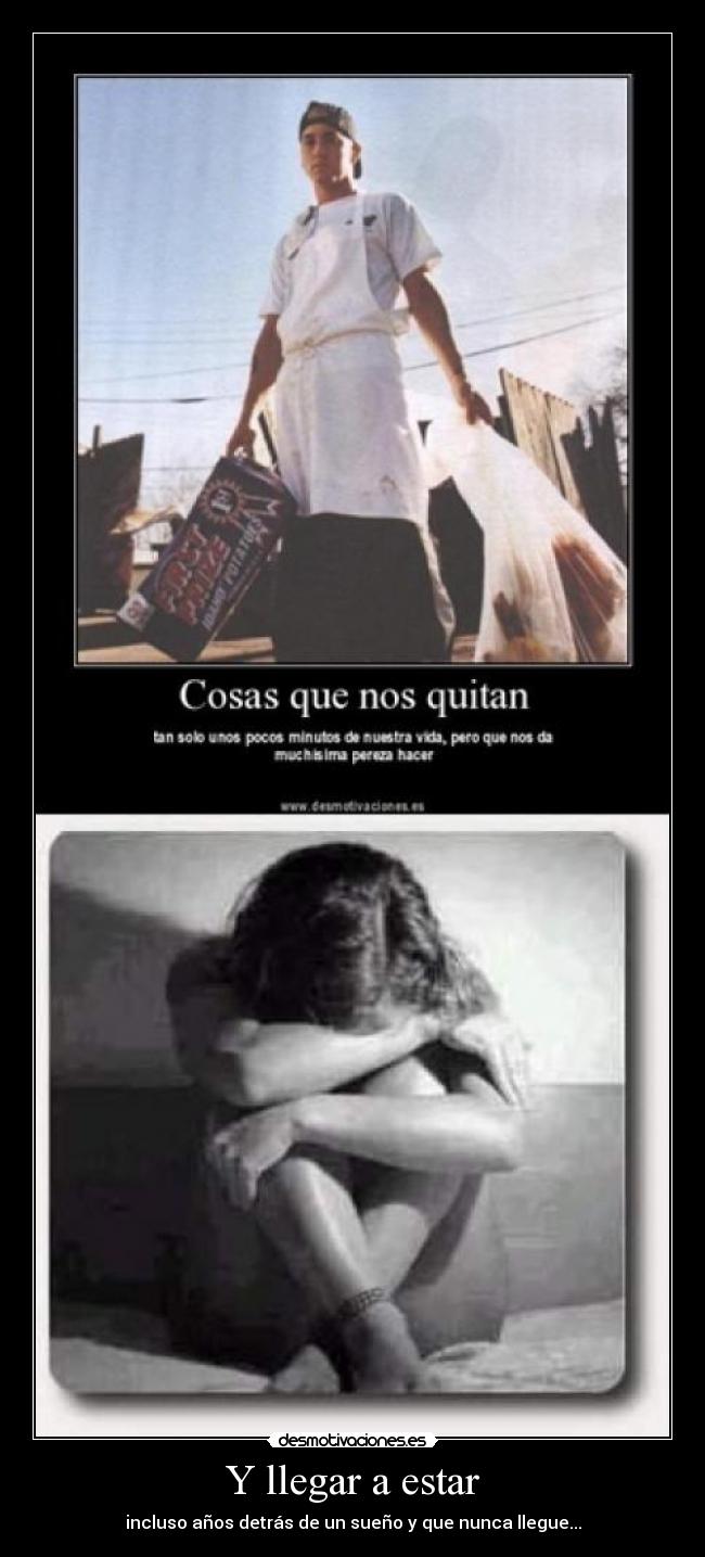 Y llegar a estar - incluso años detrás de un sueño y que nunca llegue...