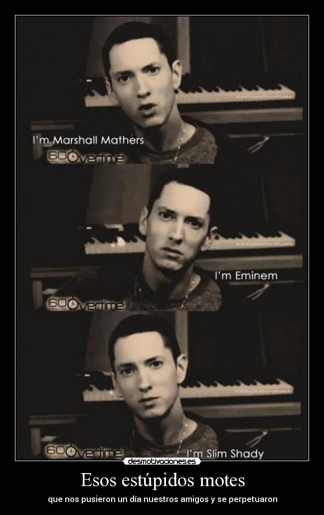 Esos estúpidos motes - que nos pusieron un día nuestros amigos y se perpetuaron