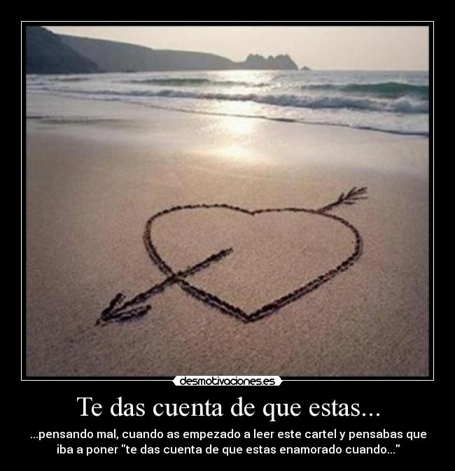 Te das cuenta de que estas... -