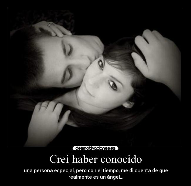Creí haber conocido - una persona especial, pero son el tiempo, me di cuenta de que realmente es un ángel...