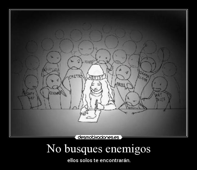 No busques enemigos - ellos solos te encontrarán.