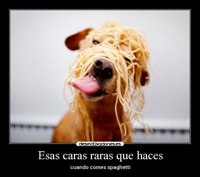 Esas caras raras que haces -