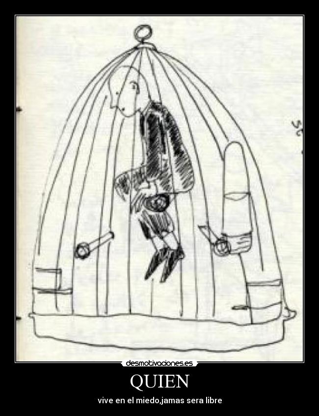 QUIEN - vive en el miedo,jamas sera libre