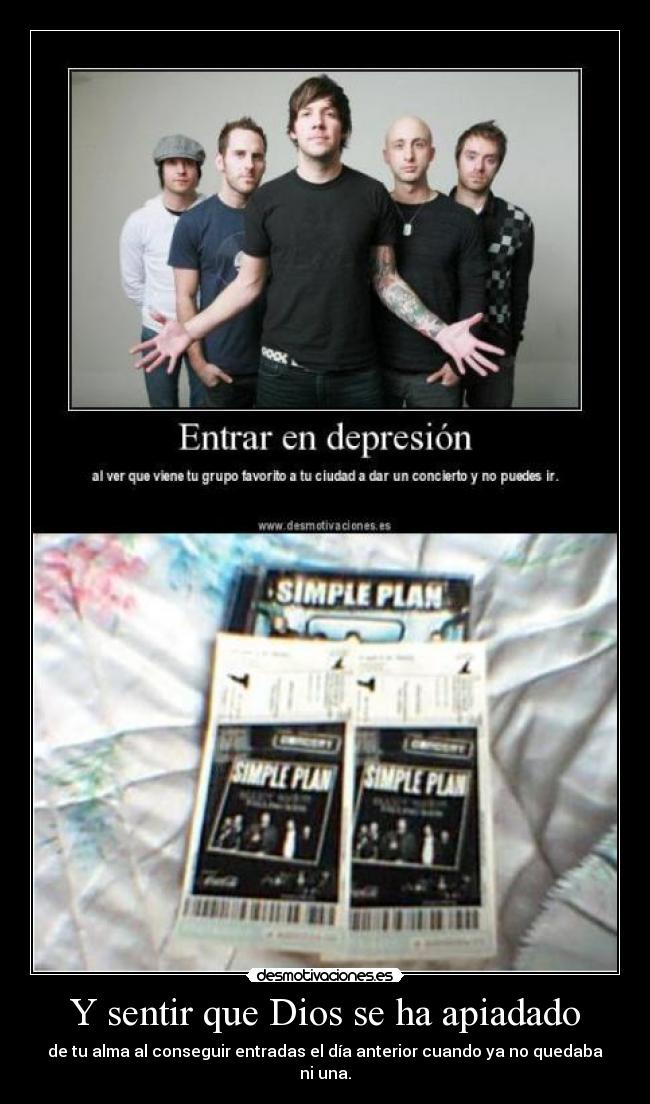 Y sentir que Dios se ha apiadado - de tu alma al conseguir entradas el día anterior cuando ya no quedaba ni una.