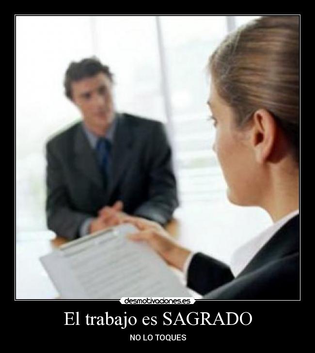 El trabajo es SAGRADO - NO LO TOQUES