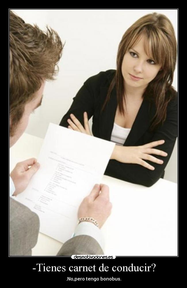 -Tienes carnet de conducir? - .No,pero tengo bonobus.