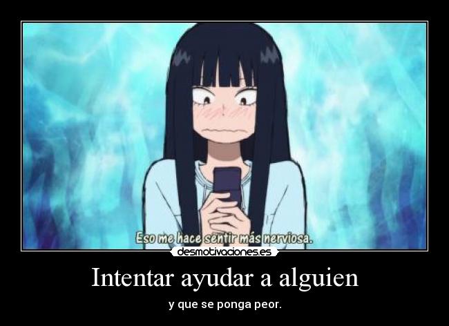 Intentar ayudar a alguien - y que se ponga peor.