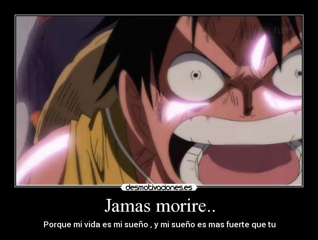 Jamas morire.. - Porque mi vida es mi sueño , y mi sueño es mas fuerte que tu