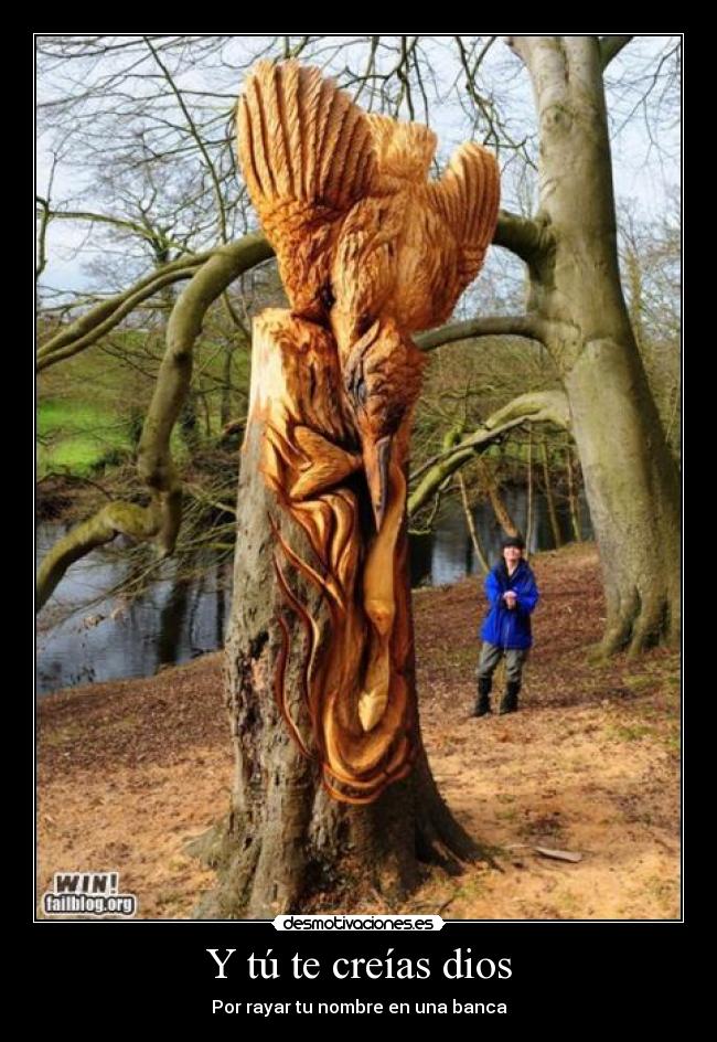 Y tú te creías dios - Por rayar tu nombre en una banca