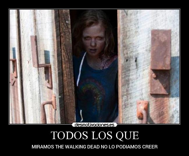 TODOS LOS QUE - MIRAMOS THE WALKING DEAD NO LO PODIAMOS CREER