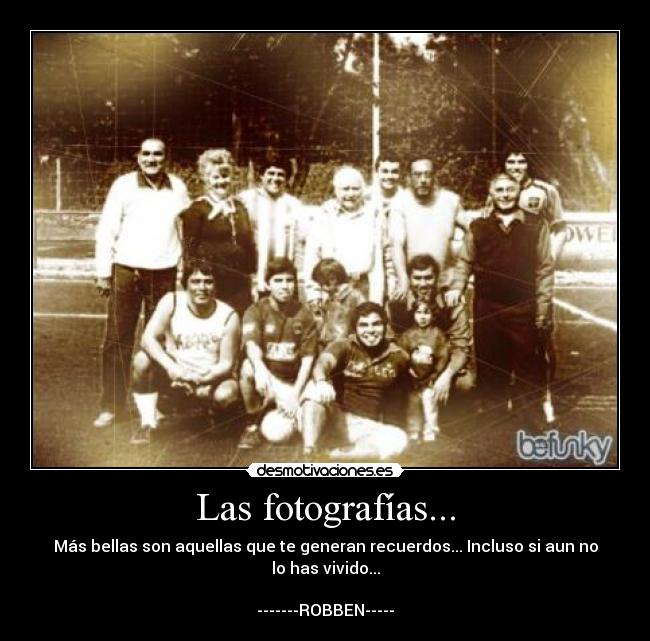 Las fotografías... - Más bellas son aquellas que te generan recuerdos... Incluso si aun no lo has vivido...

-------ROBBEN-----