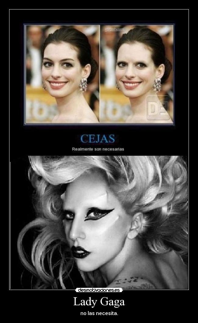 Lady Gaga - no las necesita.