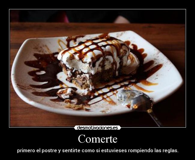 Comerte - primero el postre y sentirte como si estuvieses rompiendo las reglas.