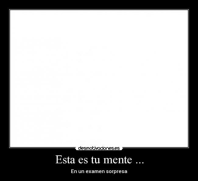 Esta es tu mente ... - En un examen sorpresa