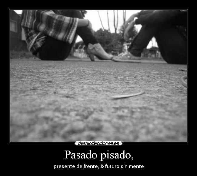 Pasado pisado, -