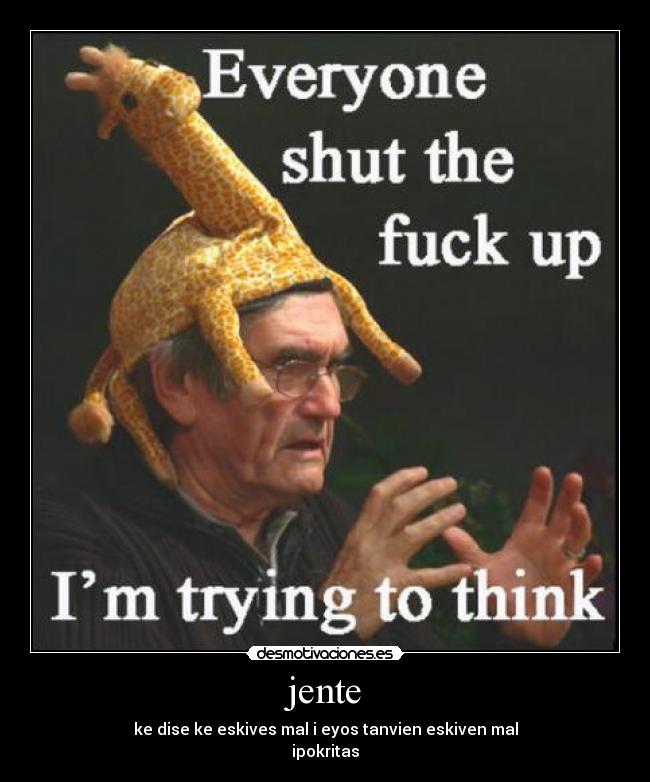 jente - ke dise ke eskives mal i eyos tanvien eskiven mal
ipokritas