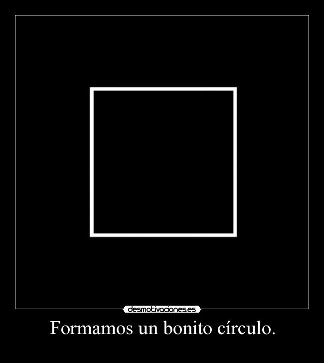 Formamos un bonito círculo. -