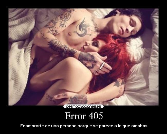 Error 405 - Enamorarte de una persona porque se parece a la que amabas