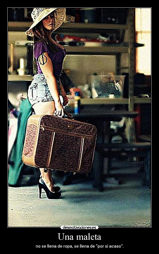 Una maleta - no se llena de ropa, se llena de por si acaso.