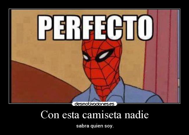 Con esta camiseta nadie - sabra quien soy.