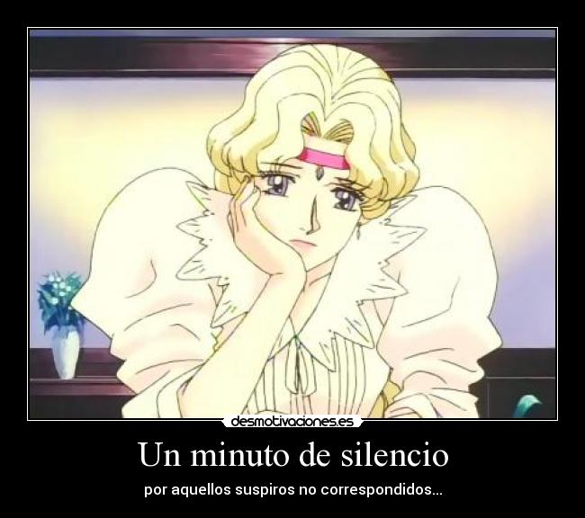 Un minuto de silencio - por aquellos suspiros no correspondidos...