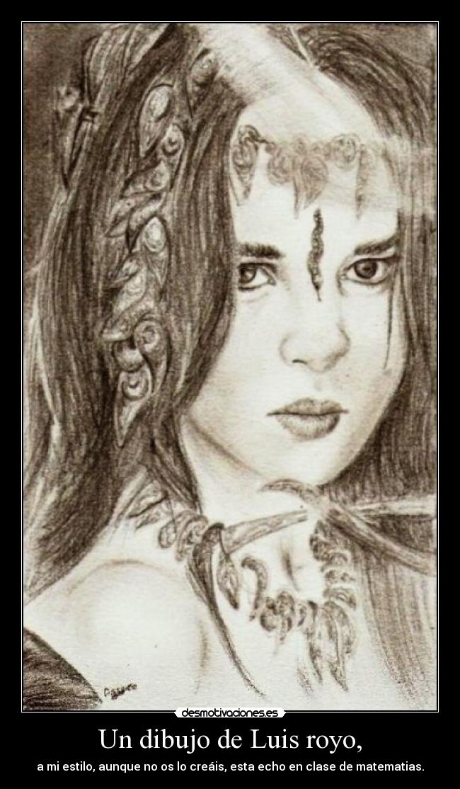 Un dibujo de Luis royo, - a mi estilo, aunque no os lo creáis, esta echo en clase de matematias.