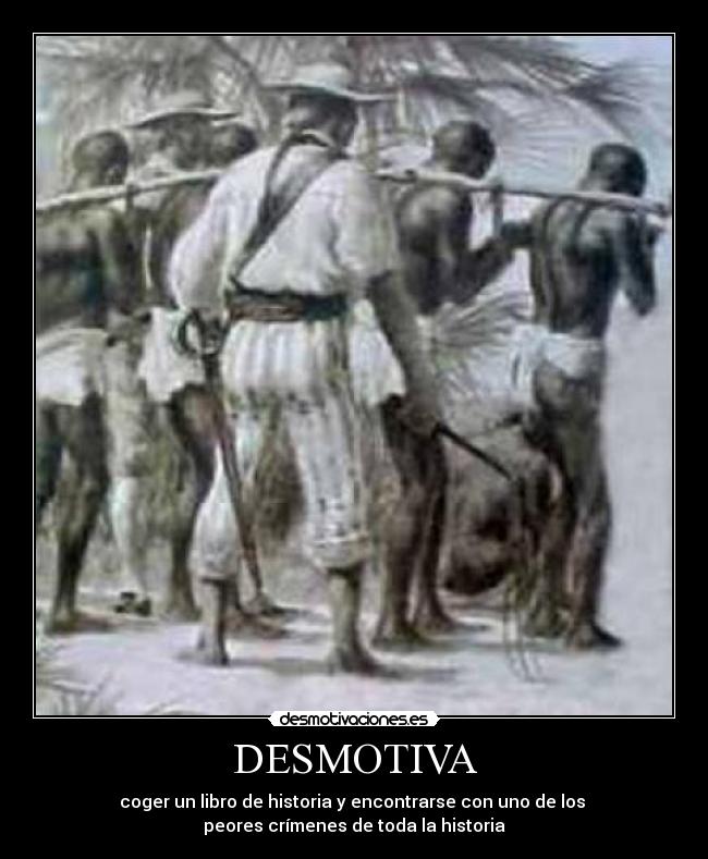 DESMOTIVA - coger un libro de historia y encontrarse con uno de los
peores crímenes de toda la historia